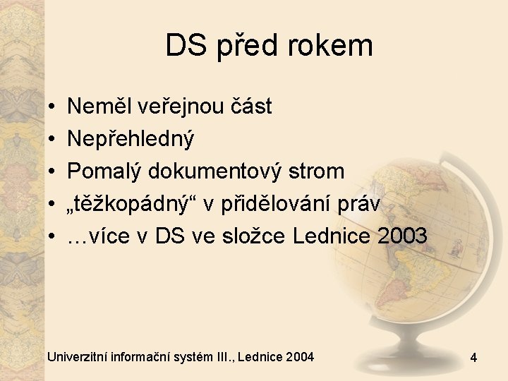 DS před rokem • • • Neměl veřejnou část Nepřehledný Pomalý dokumentový strom „těžkopádný“