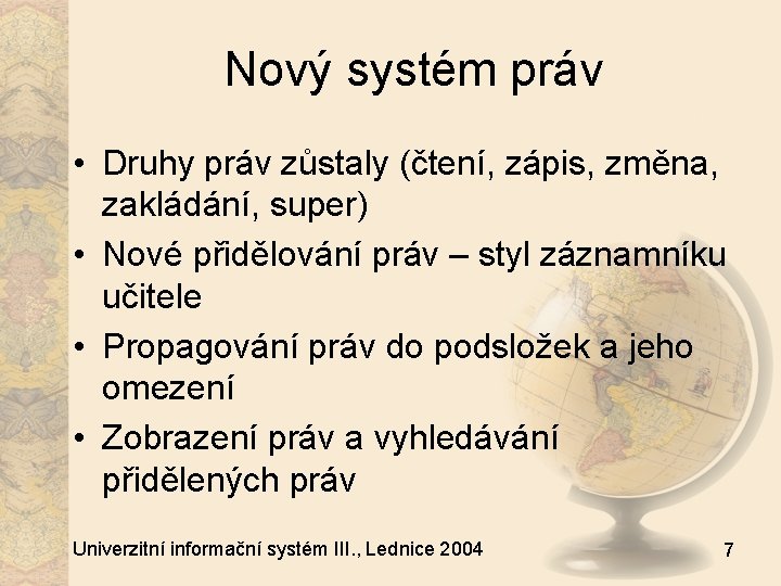 Nový systém práv • Druhy práv zůstaly (čtení, zápis, změna, zakládání, super) • Nové
