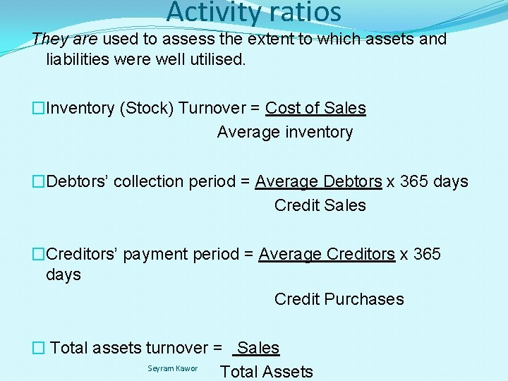 Activity ratios They are used to assess the extent to which assets and liabilities