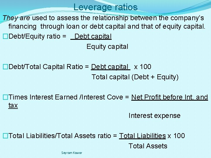 Leverage ratios They are used to assess the relationship between the company’s financing through