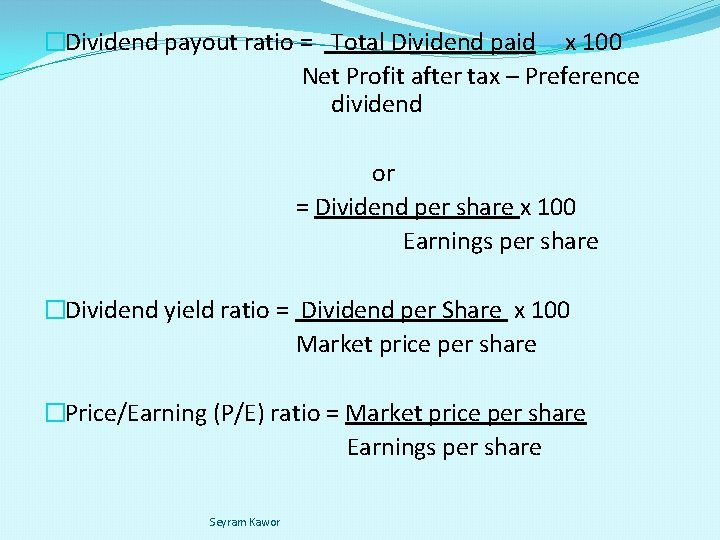 �Dividend payout ratio = Total Dividend paid x 100 Net Profit after tax –