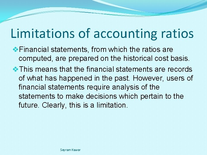 Limitations of accounting ratios v. Financial statements, from which the ratios are computed, are