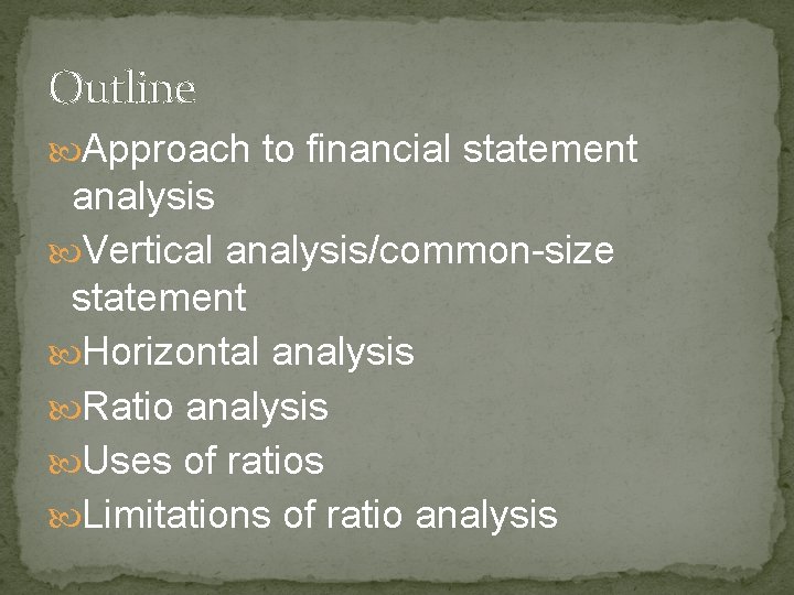 Outline Approach to financial statement analysis Vertical analysis/common-size statement Horizontal analysis Ratio analysis Uses