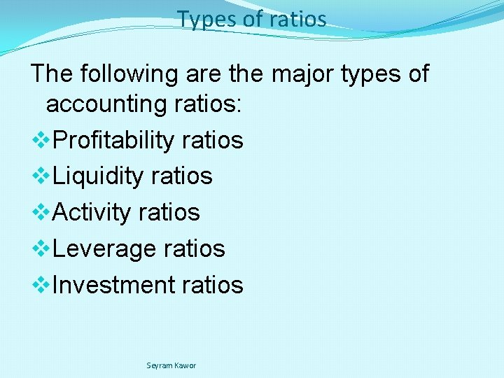 Types of ratios The following are the major types of accounting ratios: v. Profitability