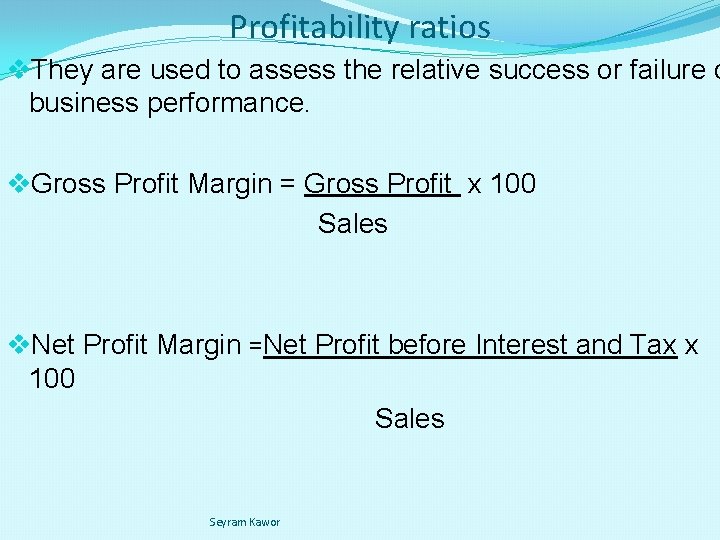 Profitability ratios v. They are used to assess the relative success or failure o