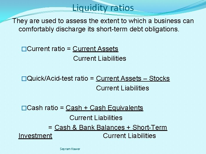 Liquidity ratios They are used to assess the extent to which a business can