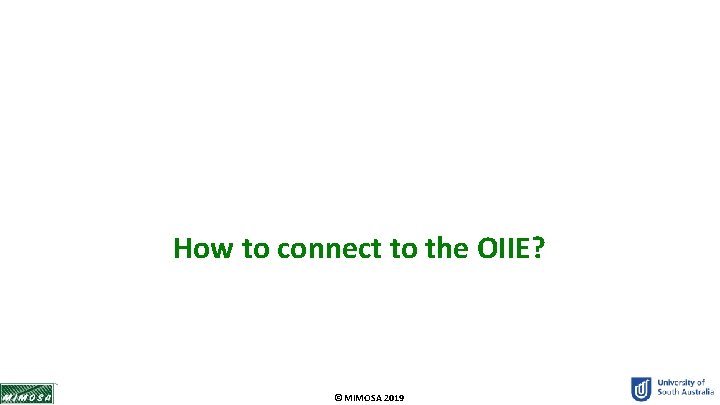 How to connect to the OIIE? © MIMOSA 2019 