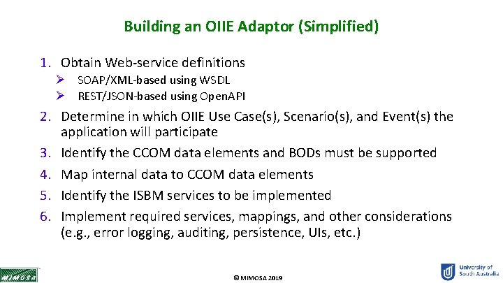 Building an OIIE Adaptor (Simplified) 1. Obtain Web-service definitions Ø SOAP/XML-based using WSDL Ø