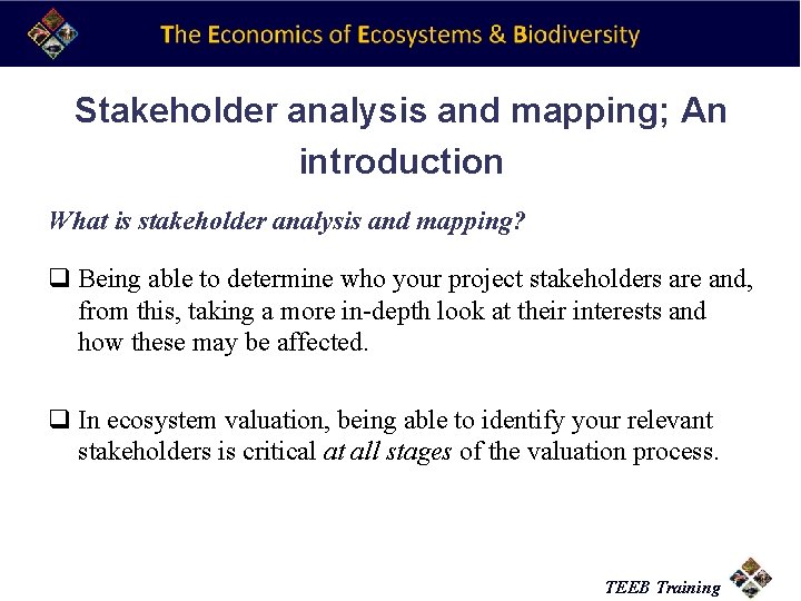 Stakeholder analysis and mapping; An introduction What is stakeholder analysis and mapping? q Being