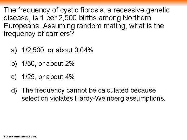 The frequency of cystic fibrosis, a recessive genetic disease, is 1 per 2, 500