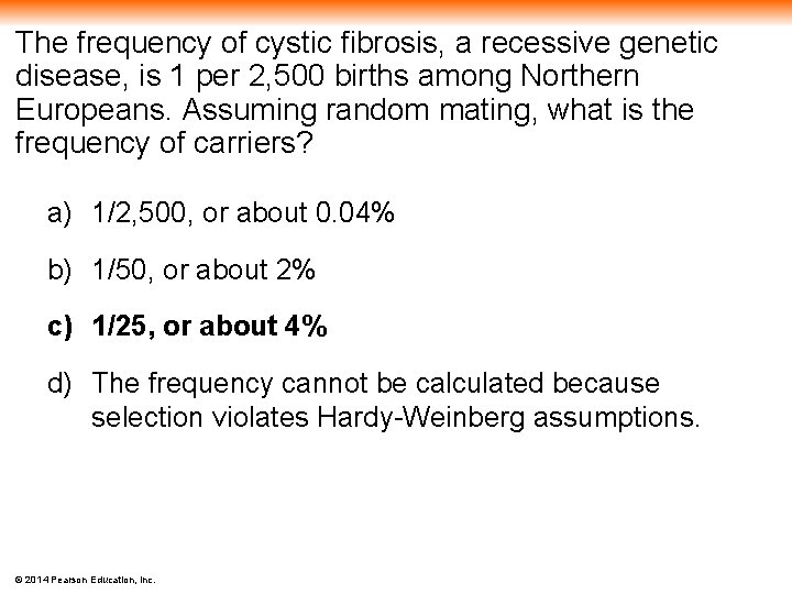 The frequency of cystic fibrosis, a recessive genetic disease, is 1 per 2, 500