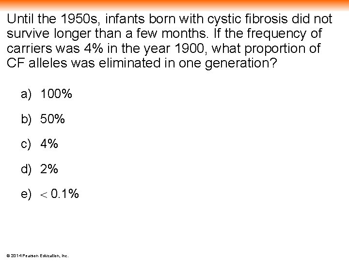 Until the 1950 s, infants born with cystic fibrosis did not survive longer than