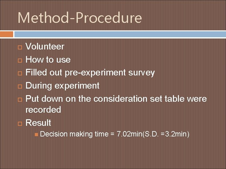 Method-Procedure Volunteer How to use Filled out pre-experiment survey During experiment Put down on