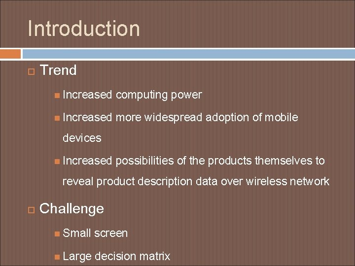 Introduction Trend Increased computing power Increased more widespread adoption of mobile devices Increased possibilities