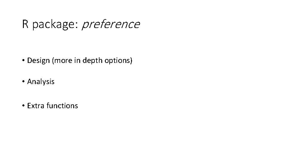 R package: preference • Design (more in depth options) • Analysis • Extra functions