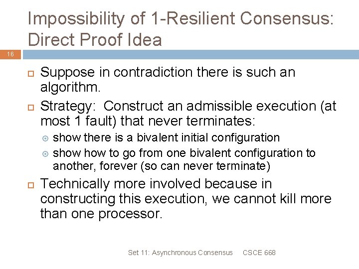 Impossibility of 1 -Resilient Consensus: Direct Proof Idea 16 Suppose in contradiction there is