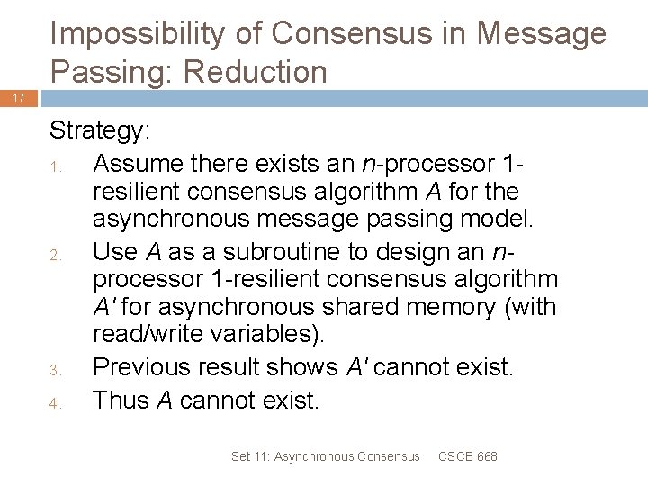 Impossibility of Consensus in Message Passing: Reduction 17 Strategy: 1. Assume there exists an