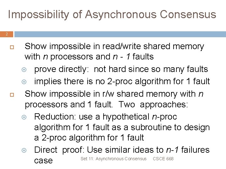 Impossibility of Asynchronous Consensus 2 Show impossible in read/write shared memory with n processors