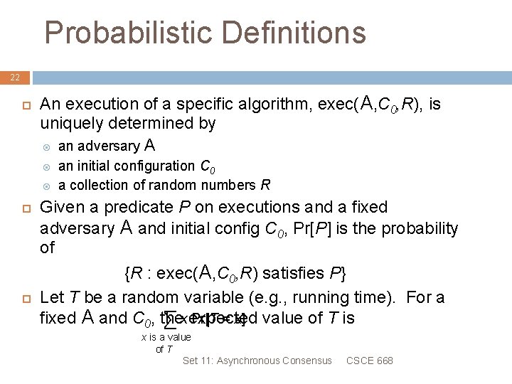 Probabilistic Definitions 22 An execution of a specific algorithm, exec(A, C 0, R), is