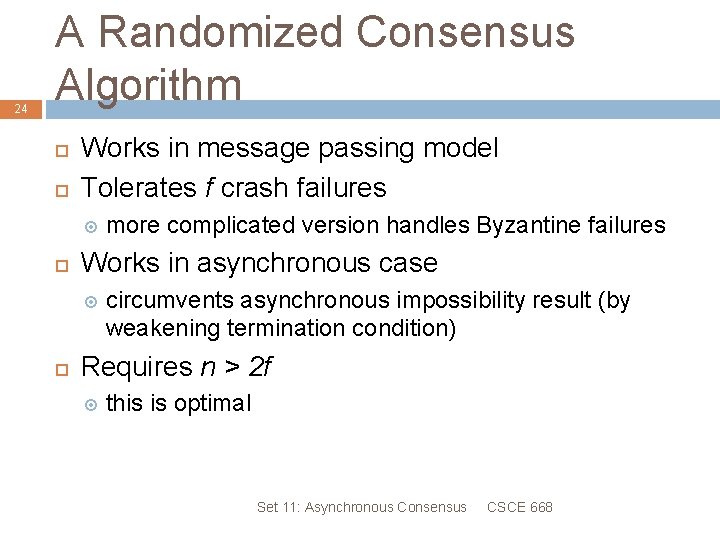 24 A Randomized Consensus Algorithm Works in message passing model Tolerates f crash failures