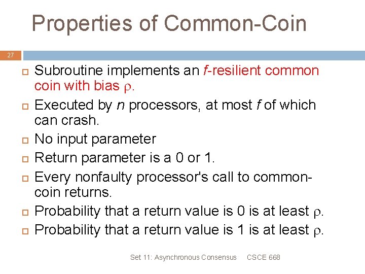 Properties of Common-Coin 27 Subroutine implements an f-resilient common coin with bias . Executed