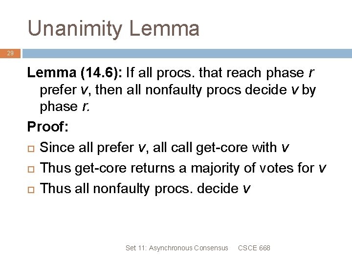 Unanimity Lemma 29 Lemma (14. 6): If all procs. that reach phase r prefer