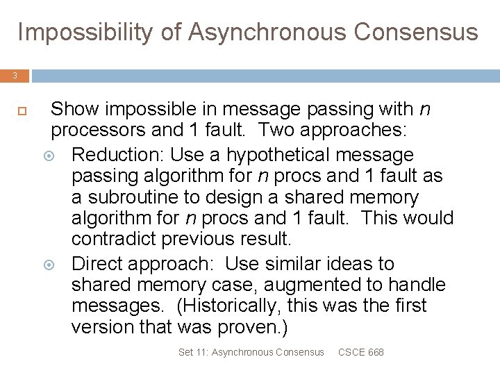 Impossibility of Asynchronous Consensus 3 Show impossible in message passing with n processors and