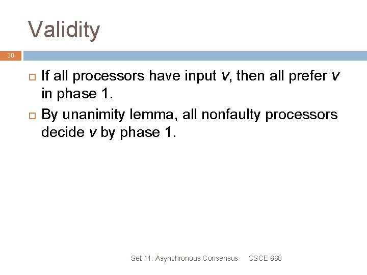 Validity 30 If all processors have input v, then all prefer v in phase