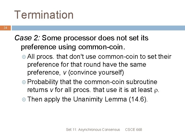 Termination 34 Case 2: Some processor does not set its preference using common-coin. All