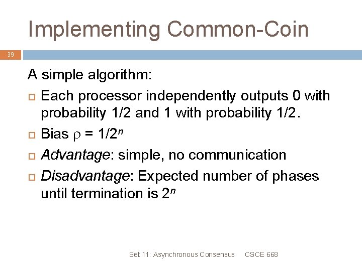 Implementing Common-Coin 39 A simple algorithm: Each processor independently outputs 0 with probability 1/2