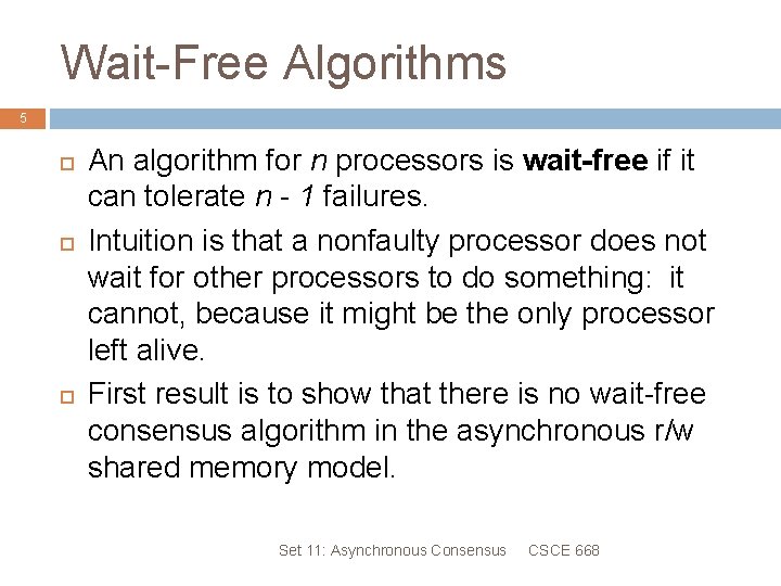 Wait-Free Algorithms 5 An algorithm for n processors is wait-free if it can tolerate