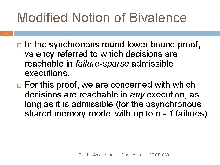 Modified Notion of Bivalence 7 In the synchronous round lower bound proof, valency referred
