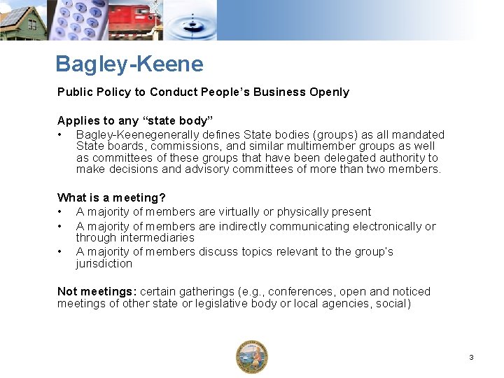 Bagley-Keene Public Policy to Conduct People’s Business Openly Applies to any “state body” •