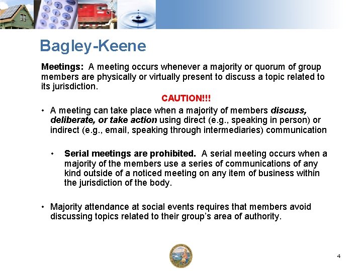 Bagley-Keene Meetings: A meeting occurs whenever a majority or quorum of group members are