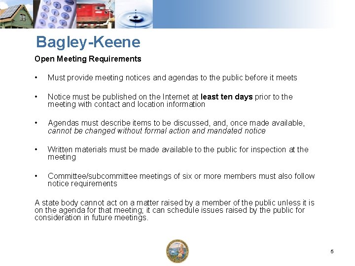 Bagley-Keene Open Meeting Requirements • Must provide meeting notices and agendas to the public