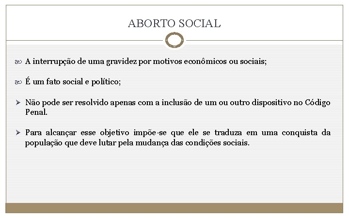 ABORTO SOCIAL A interrupção de uma gravidez por motivos econômicos ou sociais; É um
