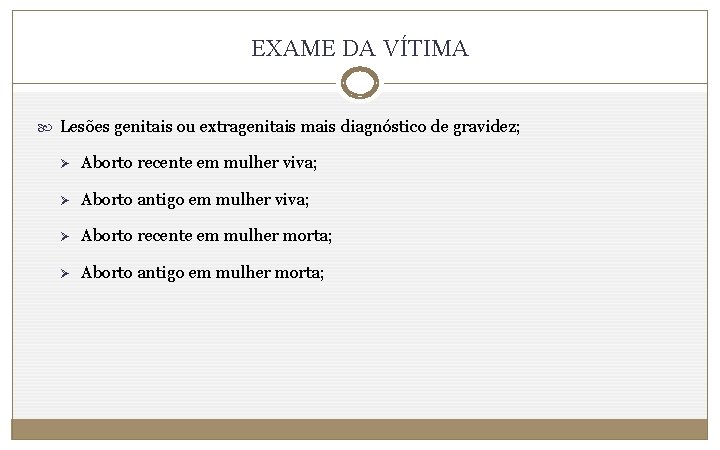 EXAME DA VÍTIMA Lesões genitais ou extragenitais mais diagnóstico de gravidez; Ø Aborto recente