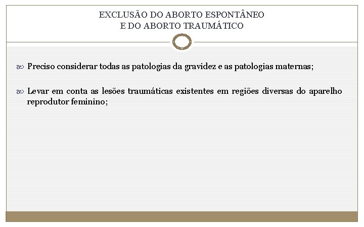 EXCLUSÃO DO ABORTO ESPONT NEO E DO ABORTO TRAUMÁTICO Preciso considerar todas as patologias