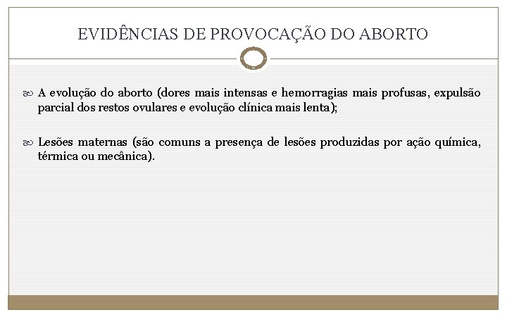 EVIDÊNCIAS DE PROVOCAÇÃO DO ABORTO A evolução do aborto (dores mais intensas e hemorragias
