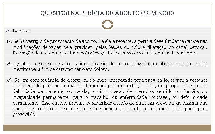 QUESITOS NA PERÍCIA DE ABORTO CRIMINOSO Na viva: 1º. Se há vestígio de provocação