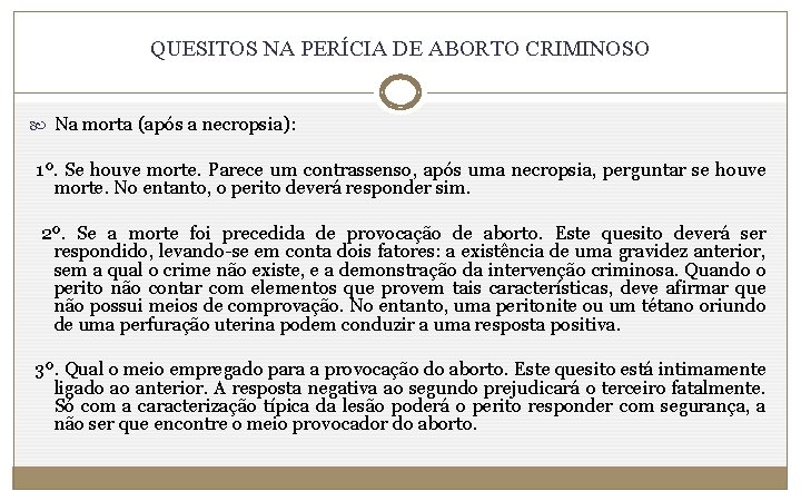 QUESITOS NA PERÍCIA DE ABORTO CRIMINOSO Na morta (após a necropsia): 1º. Se houve