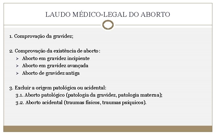 LAUDO MÉDICO-LEGAL DO ABORTO 1. Comprovação da gravidez; 2. Comprovação da existência de aborto: