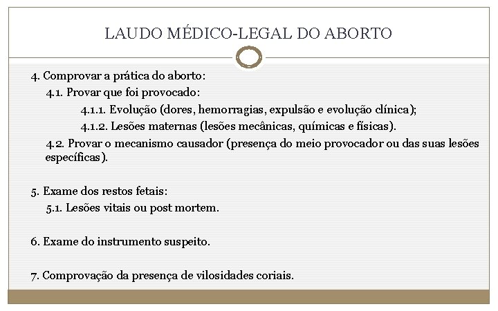LAUDO MÉDICO-LEGAL DO ABORTO 4. Comprovar a prática do aborto: 4. 1. Provar que