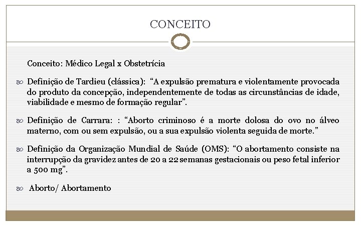 CONCEITO Conceito: Médico Legal x Obstetrícia Definição de Tardieu (clássica): “A expulsão prematura e
