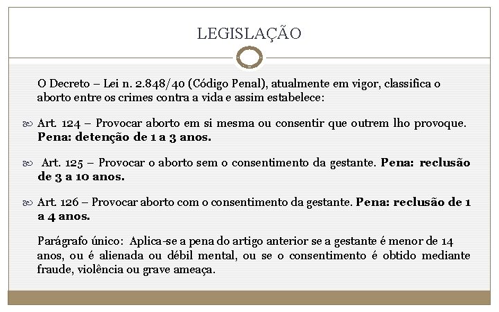 LEGISLAÇÃO O Decreto – Lei n. 2. 848/40 (Código Penal), atualmente em vigor, classifica