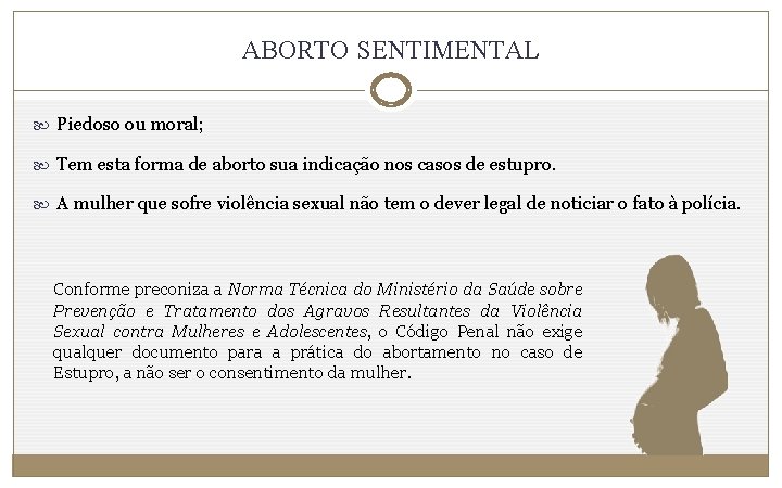 ABORTO SENTIMENTAL Piedoso ou moral; Tem esta forma de aborto sua indicação nos casos