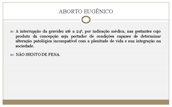 ABORTO EUGÊNICO A interrupção da gravidez até a 24 a, por indicação médica, nas
