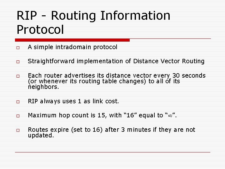RIP - Routing Information Protocol o A simple intradomain protocol o Straightforward implementation of