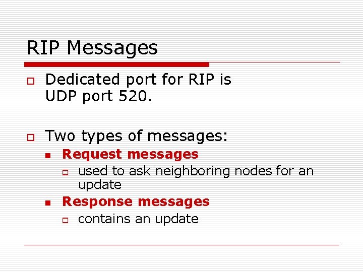 RIP Messages o o Dedicated port for RIP is UDP port 520. Two types