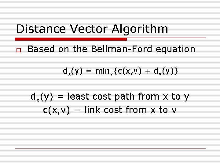 Distance Vector Algorithm o Based on the Bellman-Ford equation dx(y) = minv{c(x, v) +